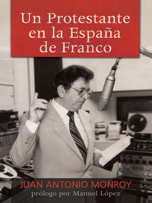 Title details for Un protestante en la España de Franco by Juan Antonio Monroy - Available